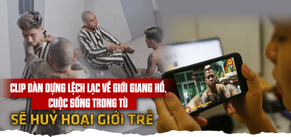 Clip dàn dựng lệch lạc về giới giang hồ, cuộc sống trong tù sẽ huỷ hoại giới trẻ